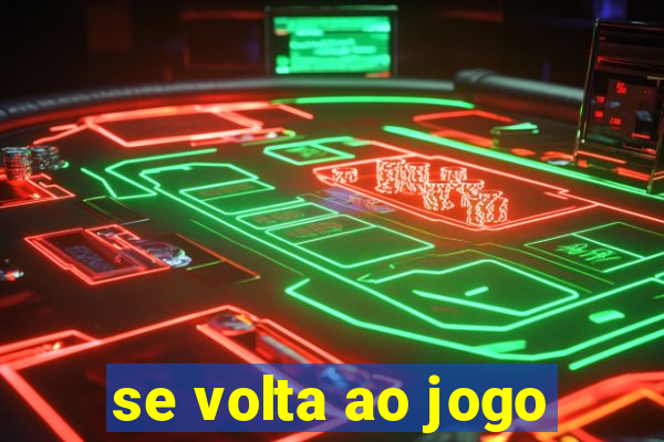 se volta ao jogo