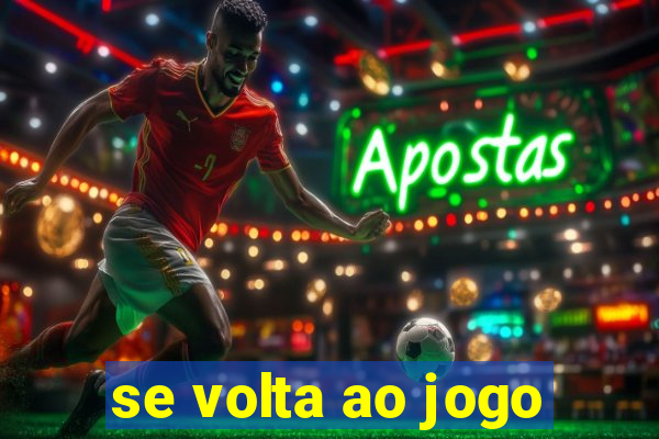 se volta ao jogo