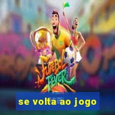 se volta ao jogo