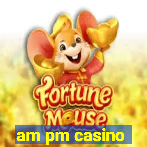 am pm casino