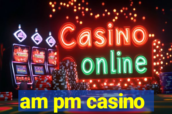 am pm casino