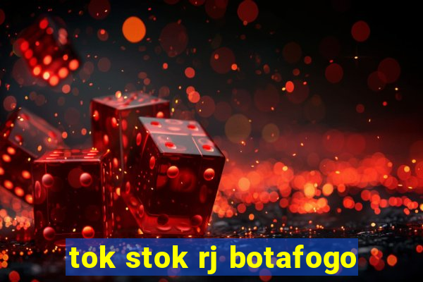 tok stok rj botafogo