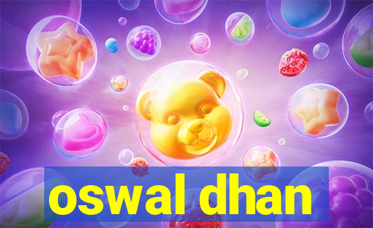 oswal dhan