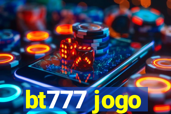 bt777 jogo