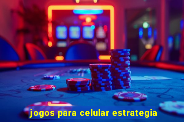 jogos para celular estrategia