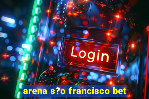 arena s?o francisco bet