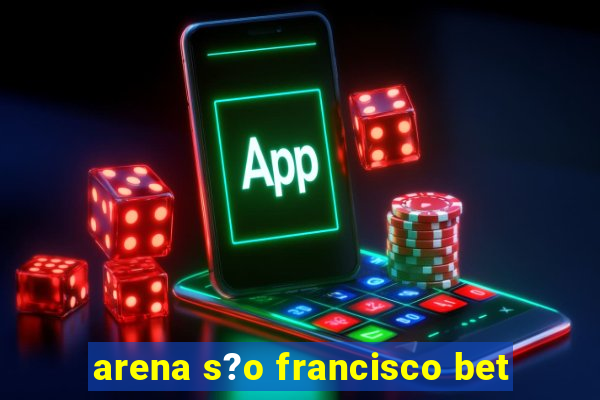 arena s?o francisco bet