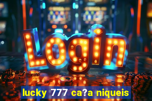 lucky 777 ca?a niqueis