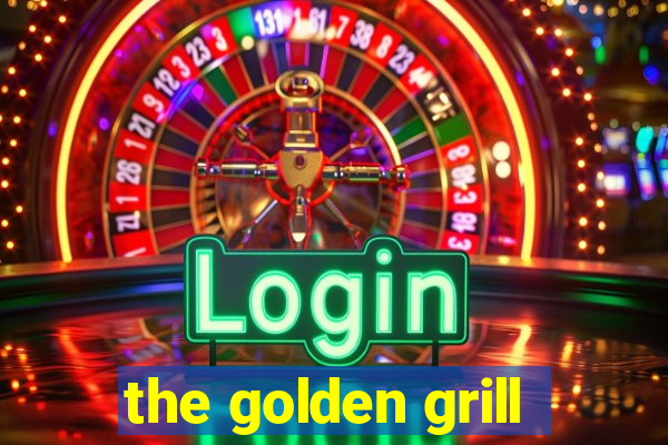 the golden grill