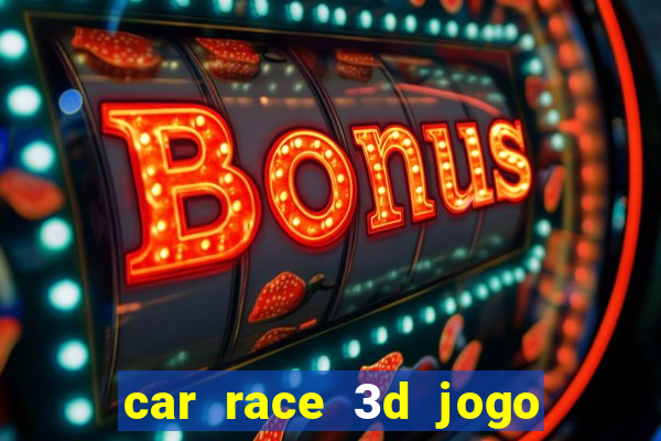 car race 3d jogo de carros