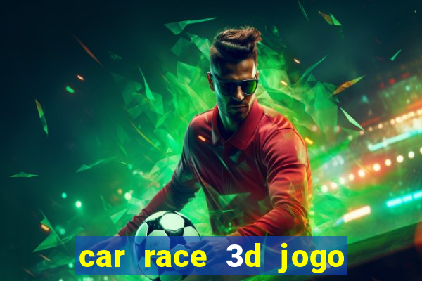 car race 3d jogo de carros