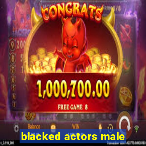 blacked actors male