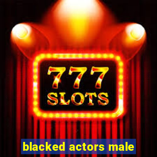 blacked actors male