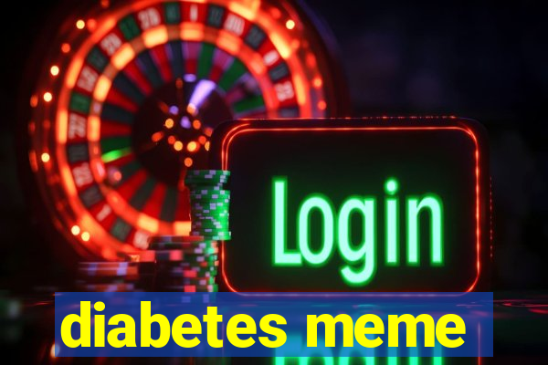 diabetes meme