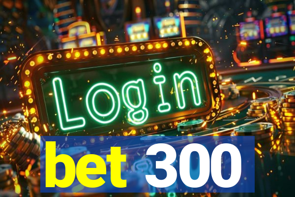 bet 300