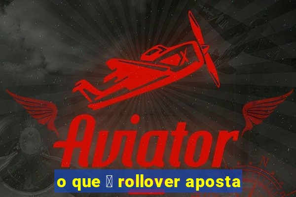 o que 茅 rollover aposta