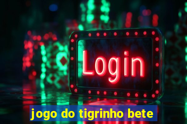 jogo do tigrinho bete