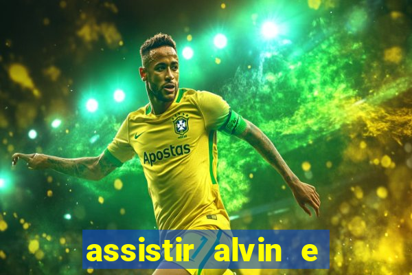 assistir alvin e os esquilos online