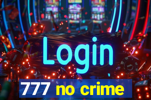 777 no crime