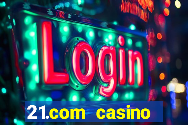 21.com casino guaranteed cash