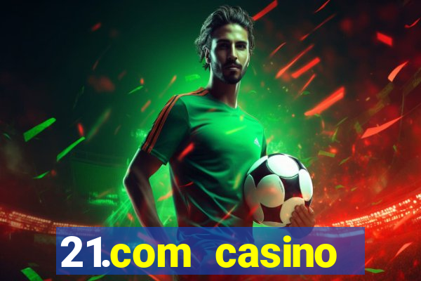 21.com casino guaranteed cash