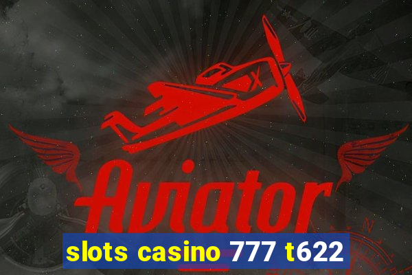 slots casino 777 t622