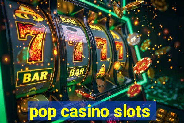 pop casino slots