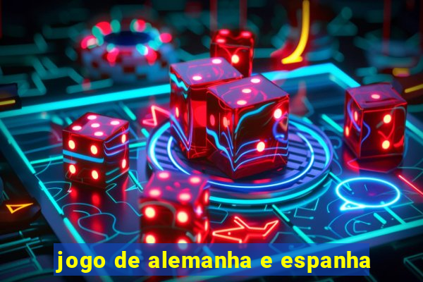 jogo de alemanha e espanha