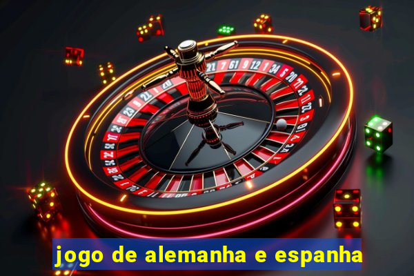 jogo de alemanha e espanha