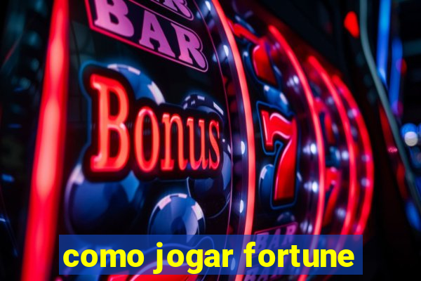 como jogar fortune