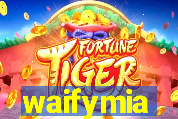 waifymia