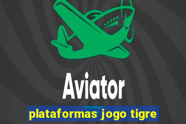 plataformas jogo tigre