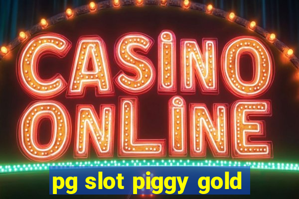 pg slot piggy gold