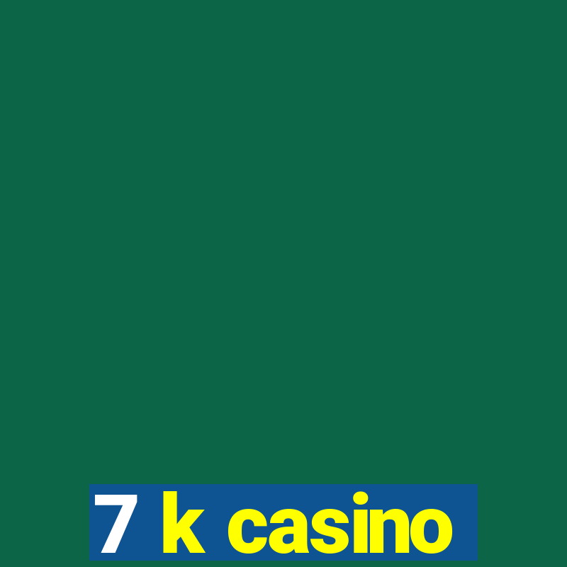 7 k casino