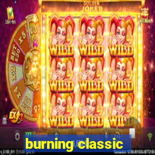 burning classic