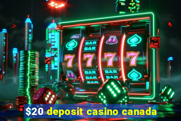 $20 deposit casino canada