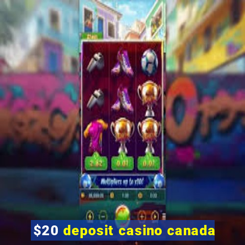 $20 deposit casino canada