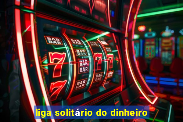 liga solitário do dinheiro