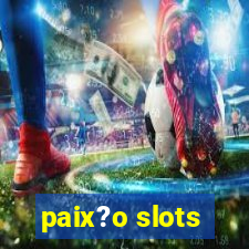 paix?o slots