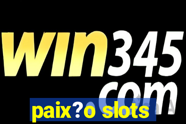 paix?o slots