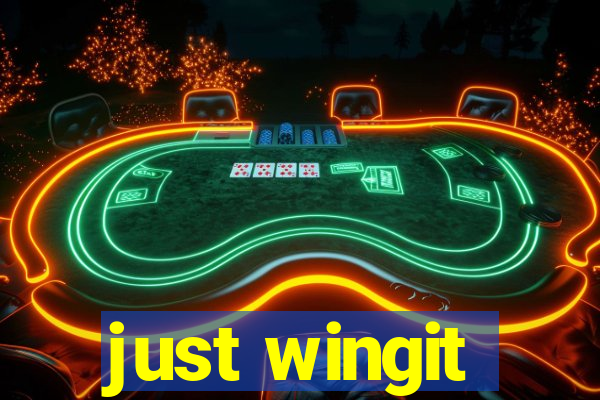 just wingit