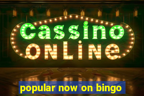 popular now on bingo