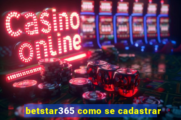 betstar365 como se cadastrar