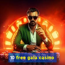 10 free gala casino