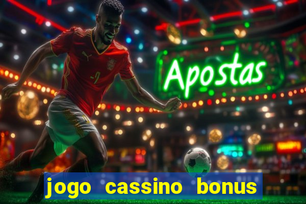 jogo cassino bonus de cadastro