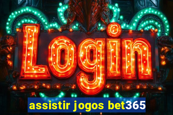 assistir jogos bet365