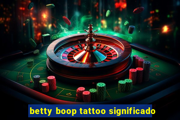 betty boop tattoo significado