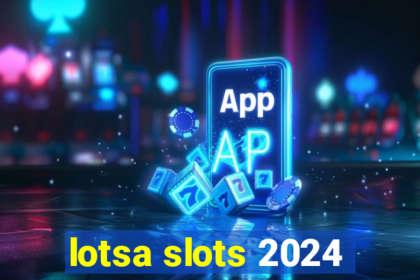 lotsa slots 2024