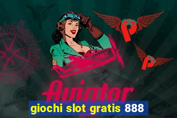 giochi slot gratis 888