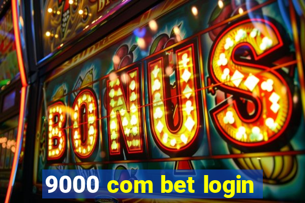 9000 com bet login